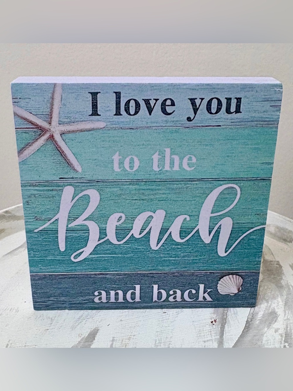 I love you to the Beach and back ~ Table Top Sign ~ Ocean, Beach Farmhouse decor